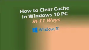 How To Clear Cache In Windows 10 PC 300x169 