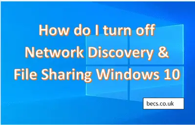 How do I Turn Off Network Discovery and File Sharing Windows 10?