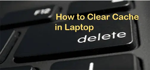 How to Clear Cache in Laptop