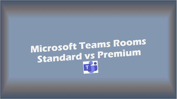 Microsoft Teams Rooms Standard vs Premium