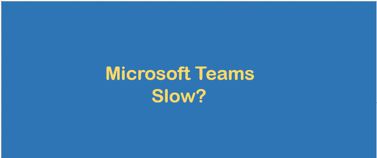 Microsoft Teams slow
