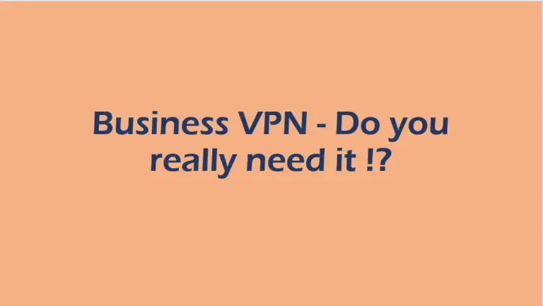 Business VPN – Do you really need it!?
