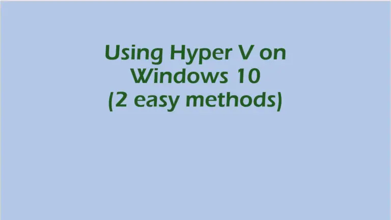 Using Hyper V on Windows 10 (2 easy methods)