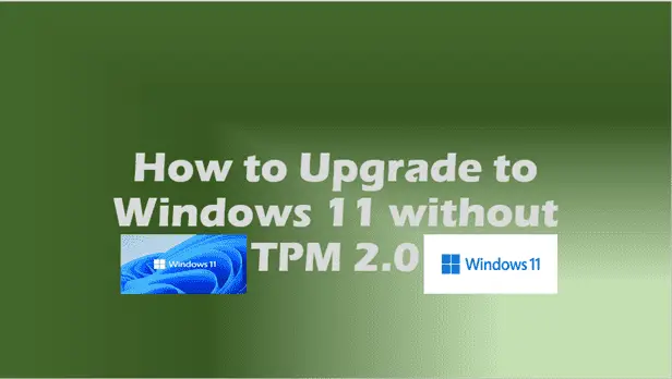 How to Upgrade to Windows 11 without TPM 2