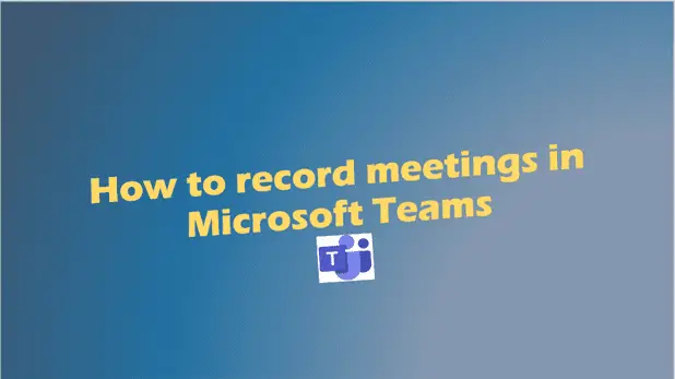 How to record meeting in Microsoft Teams