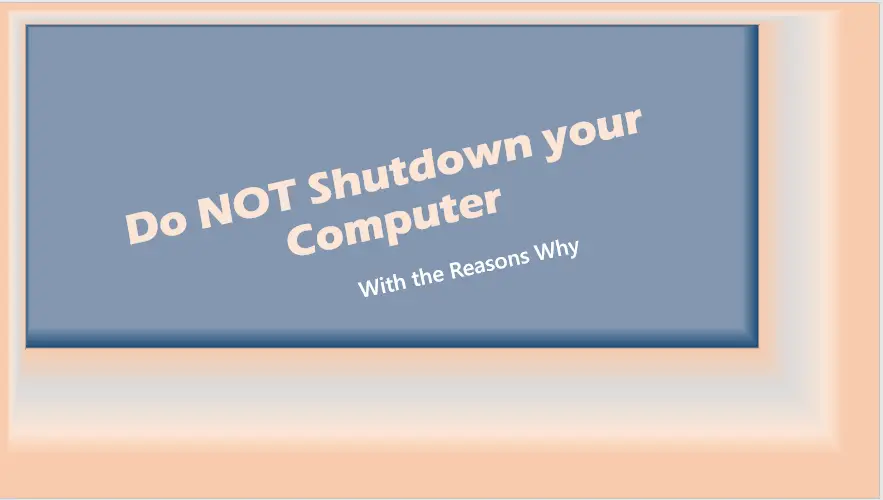 Do Not Shut Down your Computer