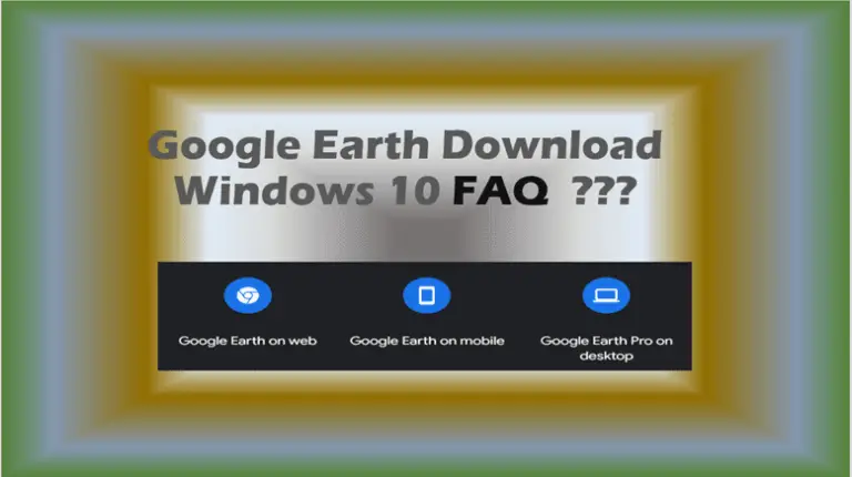 Google Earth Download Windows FAQ