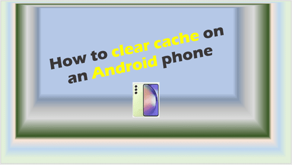 How to clear cache on an Android phone