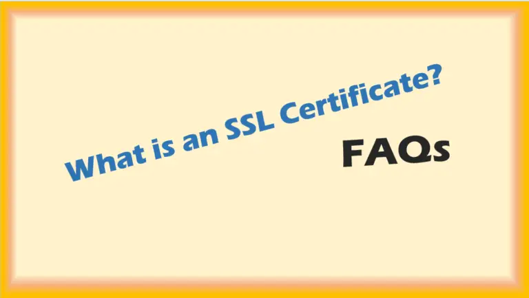 What is SSL Certificate FAQs – and Answers