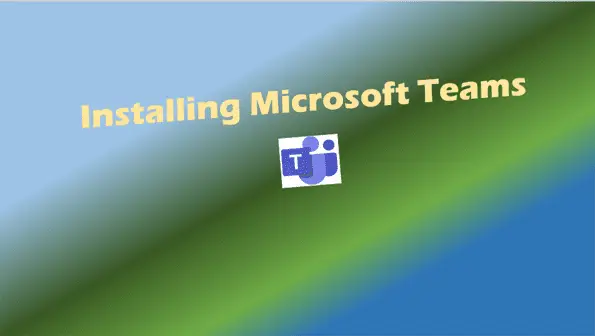 Installing Microsoft Teams on Laptop