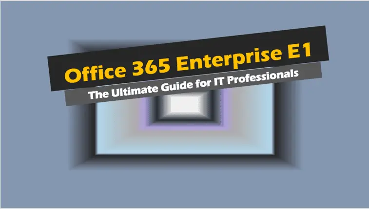 Office 365 Enterprise E1: The Ultimate Guide for IT Professionals