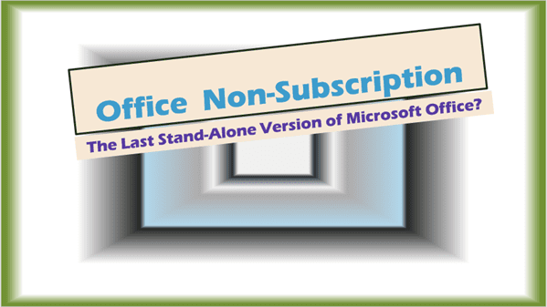 Office Non Subscription: The Last Stand-Alone Version of Microsoft Office?