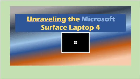 Unraveling the Microsoft Surface Laptop 4: An In-Depth Review