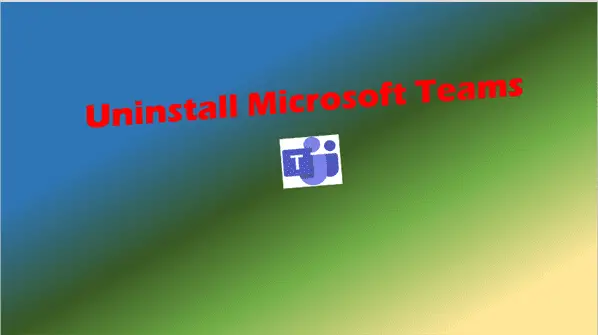 Uninstall Microsoft Teams