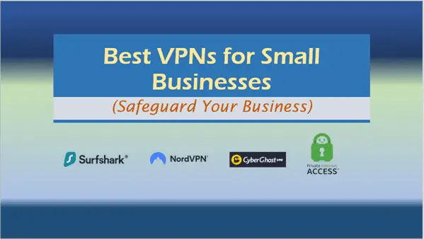 Best VPNs for Small Businesses: Safeguard Your Business