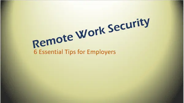 Remote Work Security: 6 Essential Tips for Employers