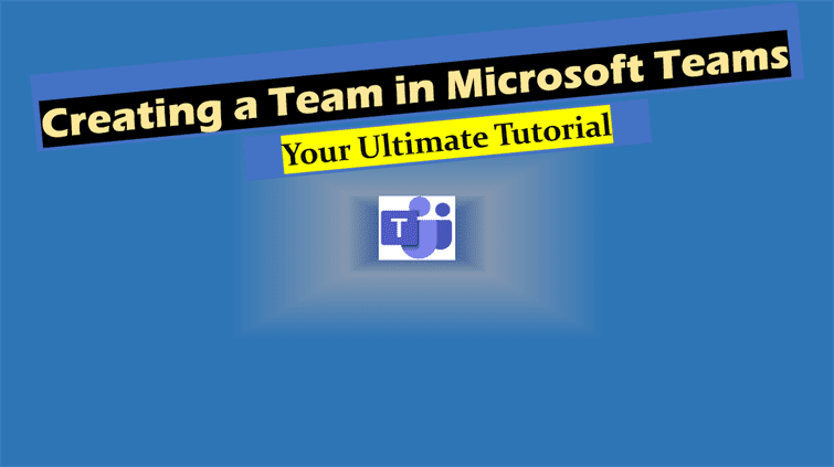 Creating a team in Microsoft Teams