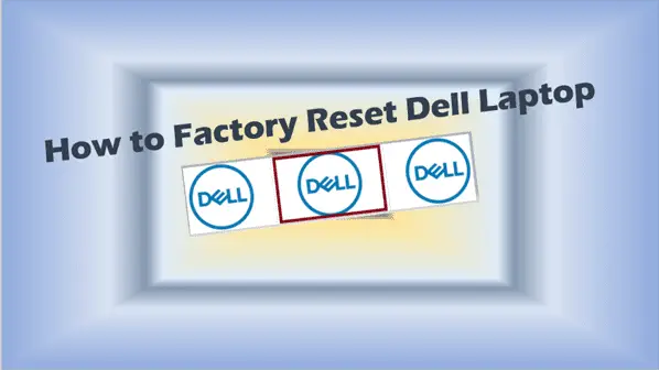 How to Factory Reset Dell Laptop: The Only Guide You Need