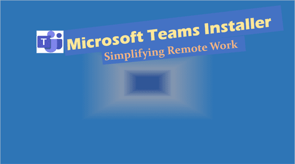 Microsoft Teams Installer: Simplifying Remote Work
